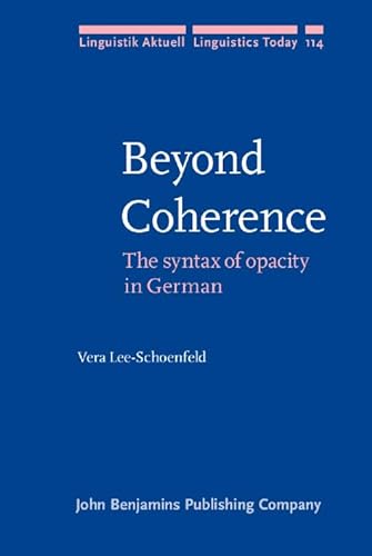 Beyond Coherence: The syntax of opacity in German (Linguistik Aktuell / Linguistics Today) (9789027233783) by Vera Lee-Schoenfeld