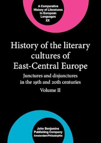 HISTORY OF THE LITERARY CULTURES OF EAST-CENTRAL EUROPE. JUNCTURES AND DISJUNCTURES IN THE 19TH A...