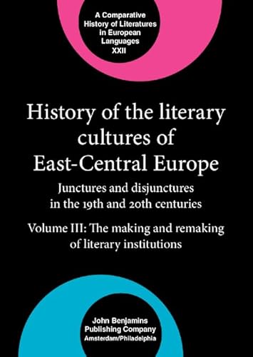 HISTORY OF THE LITERARY CULTURES OF EAST-CENTRAL EUROPE. JUNCTURES AND DISJUNCTURES IN THE 19TH A...