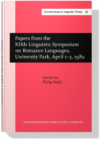 Papers from the Xiith Linguistic Symposium on Romance Languages Amsterdam Studies in the Theory and History of Linguistic Science, IV : Current Issues in Linguistic Theory; Volume 26 - Baldi, Philip