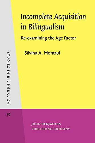 Imagen de archivo de Incomplete Acquisition in Bilingualism: Re-examining the Age Factor (Studies in Bilingualism) a la venta por HPB-Ruby