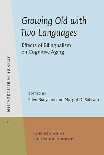 Stock image for Growing Old with Two Languages: Effects of Bilingualism on Cognitive Aging (Studies in Bilingualism) for sale by Books From California