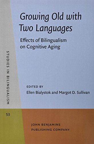 Stock image for Growing Old with Two Languages: Effects of Bilingualism on Cognitive Aging (Studies in Bilingualism) for sale by Books From California