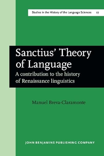 Sanctius' Theory of Language: A Contribution to the History of Renaissance Linguistics) (Studies ...