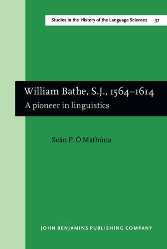 Stock image for William Bathe, S.J., 1564-1614: A pioneer in linguistics. (English translation from the Irish edition, Dublin, 1981) (Studies in the History of the Language Sciences) for sale by Erik Hanson Books and Ephemera