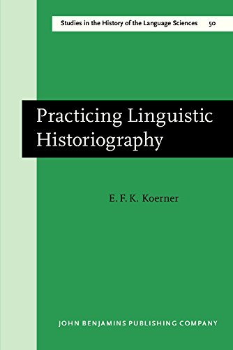 Practicing Linguistic Historiography: Selected Papers: Selected Essays (Studies in the History of the Language Sciences, Vol 50, Band 50)