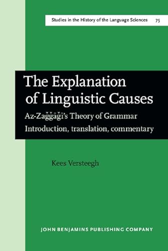 Imagen de archivo de The Explanation of Linguistic Causes. Az-Zaggagi's Theory of Grammar. Introduction, translation, commentary. a la venta por Revaluation Books