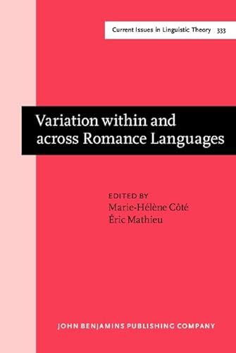 9789027248527: Variation within and across Romance Languages: Selected papers from the 41st Linguistic Symposium on Romance Languages (LSRL), Ottawa, 5–7 May 2011: 333 (Current Issues in Linguistic Theory)