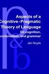 9789027250322: Aspects of a Cognitive-Pragmatic Theory of Language: On cognition, functionalism, and grammar: 20 (Pragmatics & Beyond New Series)