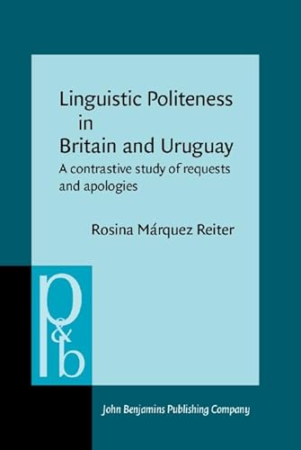 Imagen de archivo de Linguistic Politeness in Britain and Uruguay: A contrastive study of requests and apologies (Pragmatics & Beyond New Series) a la venta por MB Books