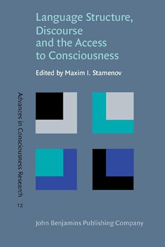 Language Structure, Discourse, and the Access to Consciousness (Advances in Consciousness Research)