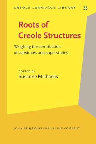 Roots of Creole Structures: Weighing the Contribution of Substrates and Superstrates - Michaelis, Susanne (Editor)