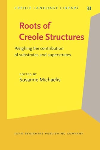 Stock image for Roots of Creole Structures: Weighing the contribution of substrates and superstrates (Creole Language Library) for sale by Books From California