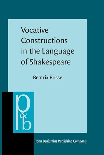 Stock image for Vocative Constructions in the Language of Shakespeare (Pragmatics & Beyond New Series) for sale by Books From California
