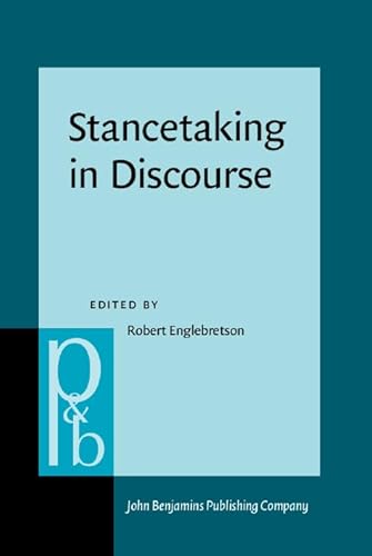 9789027254085: Stancetaking in Discourse: Subjectivity, evaluation, interaction: 164 (Pragmatics & Beyond New Series)