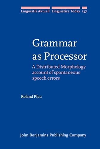 9789027255204: Grammar as Processor: A Distributed Morphology account of spontaneous speech errors: 137 (Linguistik Aktuell/Linguistics Today)