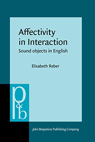 9789027256201: Affectivity in Interaction: Sound objects in English: 215 (Pragmatics & Beyond New Series)