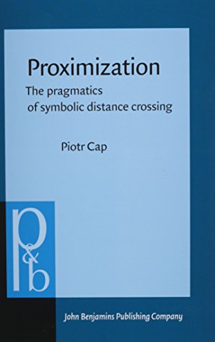 9789027256379: Proximization: The pragmatics of symbolic distance crossing: 232 (Pragmatics & Beyond New Series)