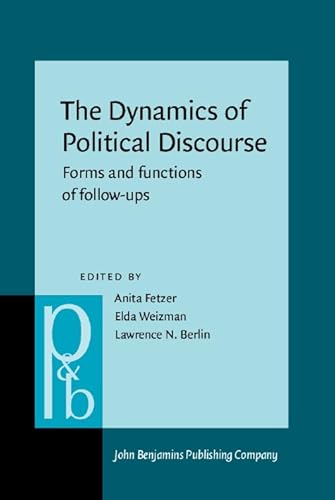 9789027256645: The Dynamics of Political Discourse: Forms and functions of follow-ups: 259 (Pragmatics & Beyond New Series)