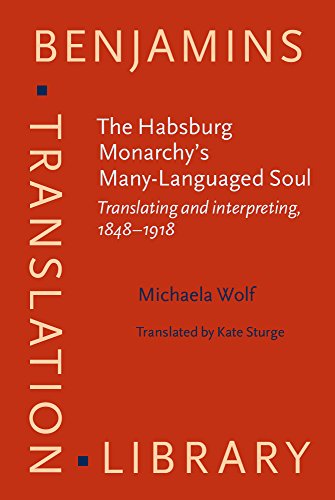 Imagen de archivo de The Habsburg Monarchy's Many-languaged Soul: Translating and Interpreting 1848-1918 a la venta por Revaluation Books