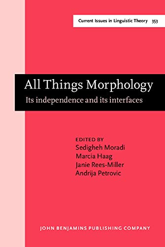 Imagen de archivo de All Things Morphology: Its Independence and Its Interfaces (Current Issues in Linguistic Theory, 353, Band 353) a la venta por Books From California