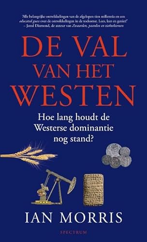 De val van het Westen. Hoelang houdt de westerse dominantie nog stand? - Morris, Ian