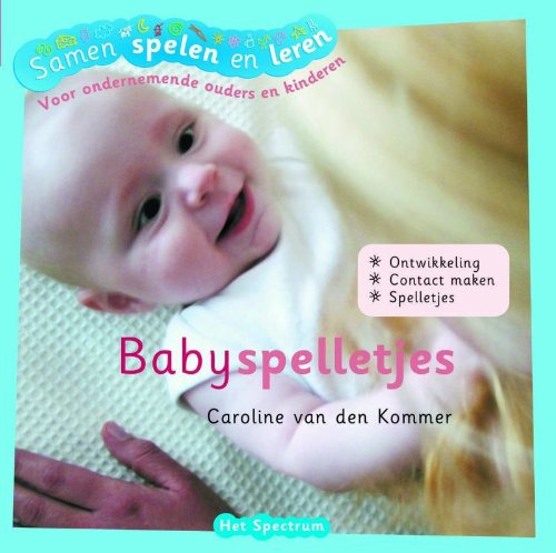 Stock image for Babyspelletjes: voor ondernemende ouders en kinderen (Samen spelen en leren) for sale by medimops