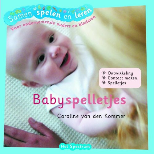 9789027493705: Babyspelletjes: voor ondernemende ouders en kinderen (Samen spelen en leren)