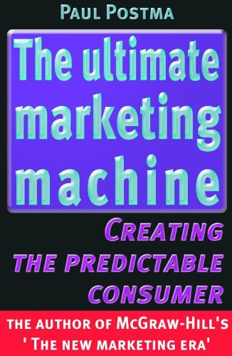 The ultimate marketing machine: Creating the predictable consumer (9789027497529) by Paul Postma