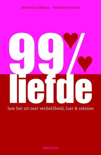 9789027499769: 99% liefde: hoe het zit met verliefdheid, lust en relaties