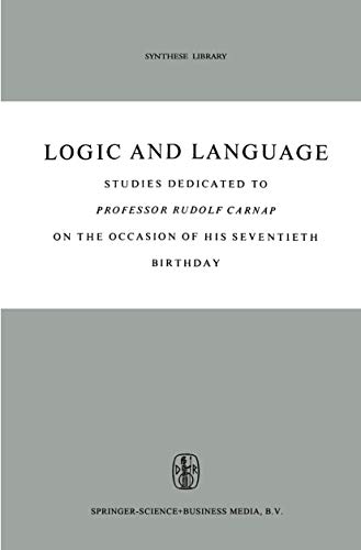 Logic and Language: Studies Dedicated to Professor Rudolf Carnap on the Occasion of His Seventieth Birthday (Synthese Library, 5)