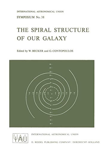 Imagen de archivo de The Spiral Structure of Our Galaxy : Proceedings of the I.A.U. Symposium, No. 38, Basel, Swetzerland, 1969 a la venta por Better World Books Ltd