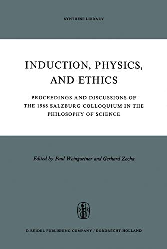 Imagen de archivo de Induction, Physics, and Ethics : Proceedings of the Colloquium in the Philosophy of Science, Salzburg, 1969 a la venta por Better World Books