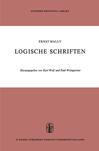 Logische Schriften: Grosses Logikfragment -- Grundgesetze Des Sollens (Synthese Historical Library, 3) (9789027701749) by Mally, E.; Wolf, K.; Weingartner, P.