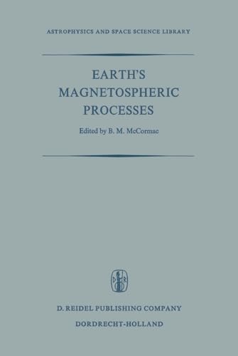 Stock image for EARTH'S MAGNETOSPHERIC PROCESSES: Proceedings of a Symposium Organized by the Summer Advanced Study Institute and Ninth ESRO Summer School, Held in Cortina, Italy, August 30-September 10, 1971/Astrophysics and Space Science Library, Volume 32 (Thirty-Two) for sale by Shoemaker Booksellers