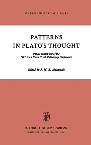 Patterns in Plato's Thought : Papers arising out of the 1971 West Coast Greek Philosophy Conference - J. M. E. Moravcsik