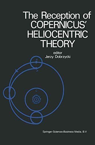 9789027703118: The Reception of Copernicus’ Heliocentric Theory: Proceedings of a Symposium Organized by the Nicolas Copernicus Committee of the International Union ... and Philosophy of Science Toruń, Poland 1973