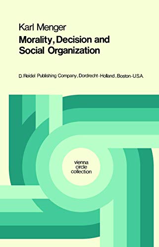 Morality, Decision and Social Organization: Toward a Logic of Ethics (Vienna Circle Collection, 6) (9789027703187) by Menger, Karl