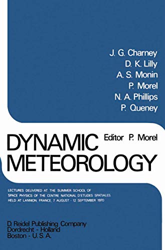 Dynamic Meteorology: Lectures Delivered at the Summer School of Space Physics of the Centre National DEtudes Spatiales, Held at Lannion, France, 7 August-12 September 1970 [Hardcover ]