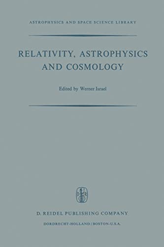 9789027703699: Relativity, Astrophysics and Cosmology: Proceedings of the Summer School Held, 14–26 August, 1972 at the Banff Centre, Banff, Alberta (Astrophysics and Space Science Library, 38)