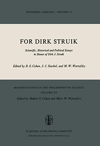 9789027703798: For Dirk Struik: Scientific, Historical and Political Essays in Honor of Dirk J. Struik (Boston Studies in the Philosophy and History of Science, 15)