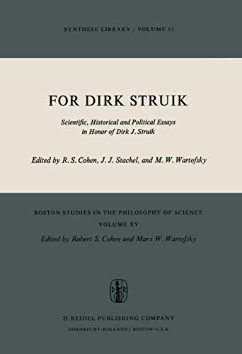 Stock image for For Dirk Struik: Scientific, Historical and Political Essays in Honor of Dirk J. Struik (Boston Studies in the Philosophy and History of Science (15)) [Hardcover] Cohen, Robert S.; Stachel, J.J. and Wartofsky, Marx W. for sale by GridFreed