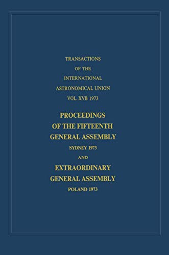 Stock image for Transactions of the International Astronomical Union: Proceedings of the Fifteenth General Assembly Sydney 1973 and Extraordinary General Assembly . Astronomical Union Transactions) Contopoulos, G. and Jappel, A. for sale by CONTINENTAL MEDIA & BEYOND