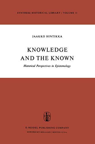 Knowledge and the Known: Historical Perspectives in Epistemology (Synthese Historical Library) - J. Hintikka,Jaakko Hintikka