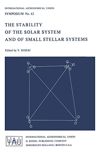 Stock image for The Stability of the Solar System and Small Stellar Systems : Proceedings of the I.A.U. Symposium, No. 62, Warsaw, Poland, Sept. 5-8, 1973 for sale by Better World Books