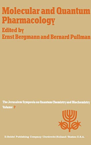 Molecular and Quantum Pharmacology : Proceedings of the Seventh Jerusalem Symposium on Quantum Chemistry and Biochemistry Held in Jerusalem, March 31st-April 4th, 1974 - A. Pullman