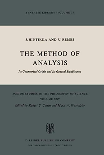 The Method of Analysis: Its Geometrical Origin and Its General Significance (Boston Studies in the Philosophy and History of Science, 25) (9789027705433) by Hintikka, Jaakko; Remes, U.