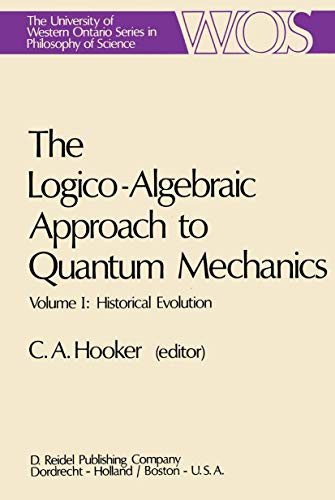 Stock image for The Logico-Algebraic Approach to Quantum Mechanics Volume I: Historical Evolution for sale by Chequamegon Books