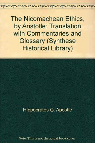 Beispielbild fr The Nicomachean Ethics, by Aristotle: Translation with Commentaries and Glossary (Synthese Historical Library) zum Verkauf von Jay W. Nelson, Bookseller, IOBA