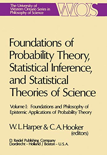 Imagen de archivo de Foundations of Probability Theory, Statistical Inference, and Statistical Theories of Science Volume I Foundations and Philosophy of Epistemic . Series in Philosophy of Science) (v. 1) a la venta por Rain Dog Books